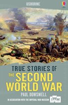 Usborne True Stories - True Stories of the Second World War: Usborne True Stories: Usborne True Stories
