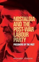 Nostalgia and the postwar Labour Party Prisoners of the past Manchester University Press