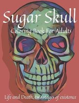 Sugar Skull Coloring Book For Adults - Life and Death, two stages of existence