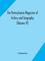The Pennsylvania magazine of history and biography (Volume IV)