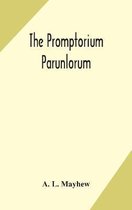 The Promptorium Parunlorum; The First English-Latin Dictionary Edited From The Manuscript in The Chapter Library at Winchester, With Introduction, Notes, and Glossaries