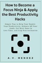 How to Become a Focus Ninja & Apply the Best Productivity Hacks