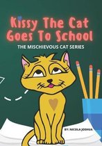 Kissy The Cat Goes To School: The Mischievous Cat Series: An Adventure, For Children Ages 0-8 Years old