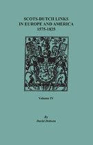 Scots-Dutch Links in Europe and America, 1575-1825. Volume IV