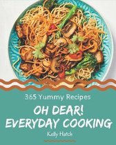 Oh Dear! 365 Yummy Everyday Cooking Recipes