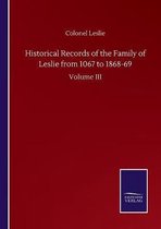 Historical Records of the Family of Leslie from 1067 to 1868-69: Volume III