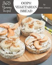 Oops! 365 Yummy Vegetarian Bread Recipes