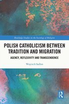 Routledge Studies in the Sociology of Religion - Polish Catholicism between Tradition and Migration