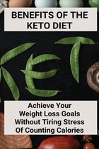 Benefits Of The Keto Diet: Achieve Your Weight Loss Goals Without Tiring Stress Of Counting Calories