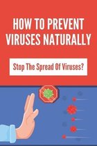 How To Prevent Viruses Naturally: Stop The Spread Of Viruses?