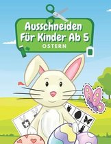 Ausschneiden Fur Kinder Ab 5 Ostern: Schneiden, Kleben, Malen