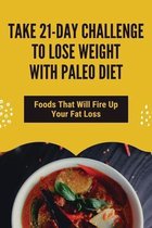 Take 21-Day Challenge To Lose Weight With Paleo Diet: Foods That Will Fire Up Your Fat Loss