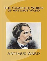 The Complete Works of Artemus Ward (Annotated)