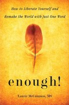 Enough!: How to Liberate Yourself and Remake the World with Just One Word (for Readers of the Art of Saying No)