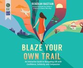 Blaze Your Own Trail: An Interactive Guide to Navigating Life with Confidence, Solidarity and Compassion