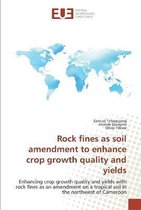 Rock fines as soil amendment to enhance crop growth quality and yields