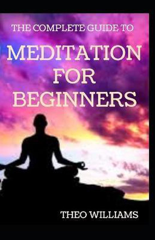 The Complete Guide to Meditation for Beginnners - cover