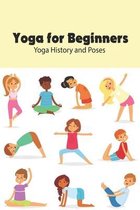 Yoga for Beginners: Yoga History and Poses