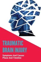 Traumatic Brain Injury: Symptoms And Causes, Phase And Timeline