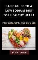 Basic Guide To A Low Sodium Diet For Healthy Heart For Beginners And Dummies