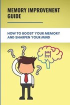 Memory Improvement Guide: How To Boost Your Memory And Sharpen Your Mind