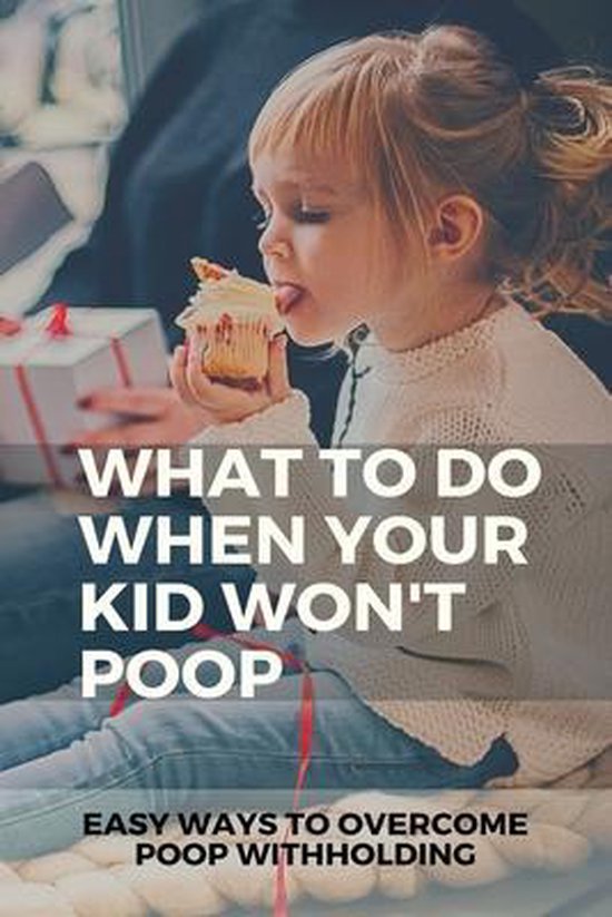 What To Do When Your Kid Won't Poop Easy Ways To Poop