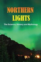 Northern Lights: The Science, History and Mythology