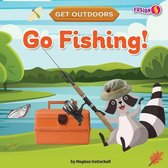 Get Outdoors- Go Fishing!