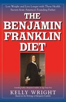 The Benjamin Franklin Diet: Lose Weight and Live Longer with These Health Secrets from America's Founding Father