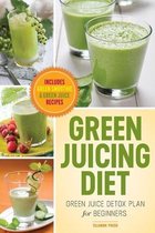 Green Juicing Diet: Green Juice Detox Plan for Beginners-Includes Green Smoothies and Green Juice Recipes