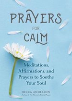 Prayers for Calm: Meditations Affirmations and Prayers to Soothe Your Soul (Daily Devotion for Women, Reflections, Spiritual Reading Boo