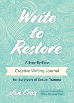 Write to Restore: A Step-By-Step Creative Writing Journal for Survivors of Sexual Trauma (Writing Therapy, Healing Power of Writing, Fan