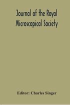 Journal Of The Royal Microscopical Society; Containing Its Transactions And Proceedings And A Summary Of Current Researches Relating To Zoology And Botany (Principally Invertabrata