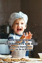 Kitchen Science Experiments for Kids: Amazing Experiments Kids Can Do in Kitchen