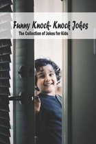 Funny Knock- Knock Jokes: The Collection of Jokes for Kids