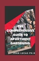 The Comprehensive Guide to Apartment Gardening