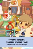 Story of Seasons: Pioneers of Olive Town: Simple Guide And Walkthrough: Beginner Tips And Life On The Farm with Story of Seasons