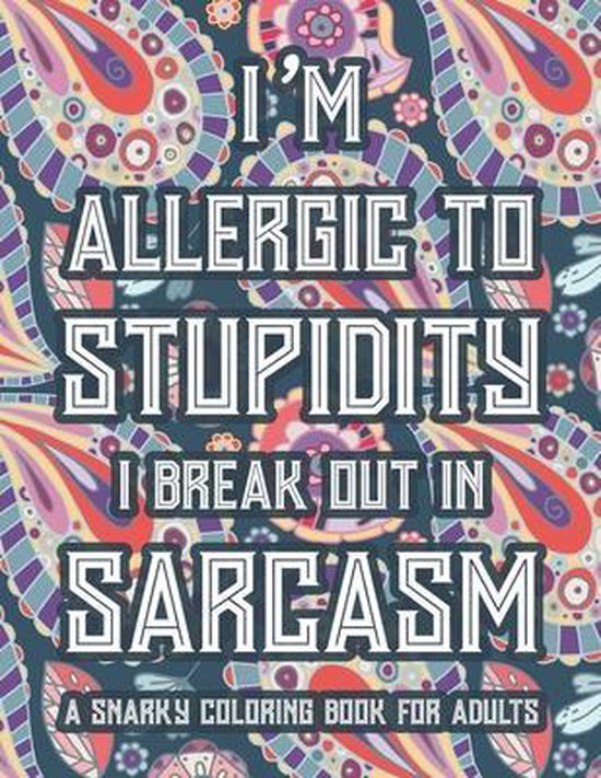I'm Allergic To Stupidity I Break Out In Sarcasm A Snarky Co ... - cover
