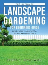 The Ultimate Landscape Gardening for Beginners Guide