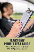 Texas DMV Permit Test Guide: Drivers Permit/License Study Guide With 360 Questions & Answers