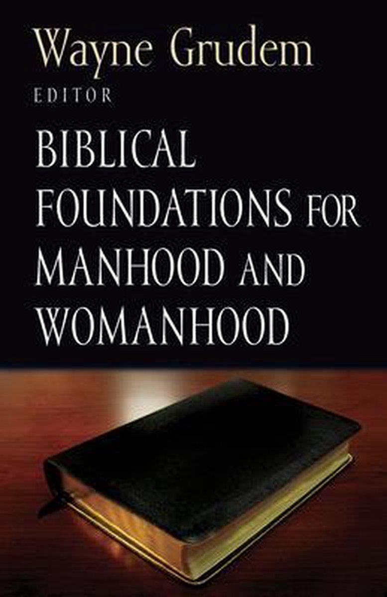 Biblical Foundations for Manhood and Womanhood - Wayne Grudem
