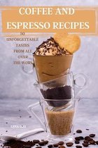 Coffee and Espresso Recipes 50 Unforgettable Tastes from All Over the World