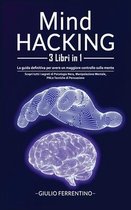 Mind Hacking: 3 Libri in 1
