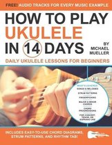 Play Music in 14 Days- How To Play Ukulele In 14 Days