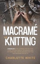 Macrame and Knitting: 2 Books in 1