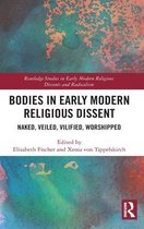 Routledge Studies in Early Modern Religious Dissents and Radicalism- Bodies in Early Modern Religious Dissent