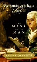 Benjamin Franklin, Politician - The Mask and the Man