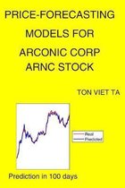 Price-Forecasting Models for Arconic Corp ARNC Stock