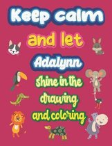 keep calm and let Adalynn shine in the drawing and coloring