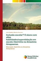 Inclusão escolar? O aluno com altas habilidades/superdotação em escola ribeirinha na Amazônia Amapaense.